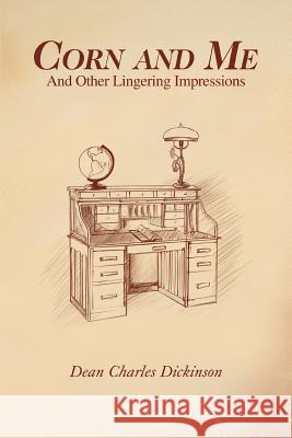 Corn and Me: And Other Lingering Impressions Dickinson, Dean Charles 9780595431564 iUniverse - książka