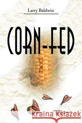 Corn-Fed Larry Baldwin 9780595096428 Writers Club Press - książka