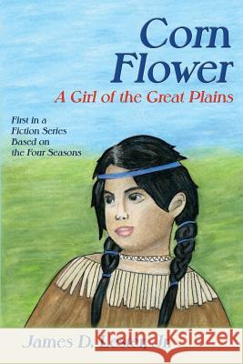 Corn Flower: A Girl of the Great Plains, First in a Fiction Series Based on the Four Seasons James D Lester, Jr 9781632932198 Sunstone Press - książka
