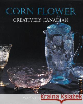 Corn Flower: Creatively Canadian Townsend, Wayne 9781896219714 NATURAL HERITAGE BOOKS - książka