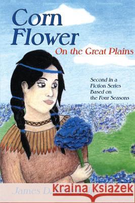 Corn Flower on the Great Plains: Second in a Fiction Series Based on the Four Seasons Jr. James D. Lester 9781632932501 Sunstone Press - książka