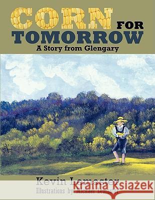 Corn For Tomorrow: A Story from Glengary LeMaster, Kevin 9781434385482 Authorhouse - książka