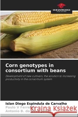 Corn genotypes in consortium with beans Carvalho, Islan Diego Espindula de, Ferreira, Paulo V, Silva Júnior, Antônio B. da 9786208771133 Our Knowledge Publishing - książka