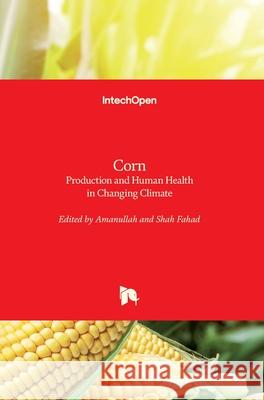 Corn: Production and Human Health in Changing Climate Khan Amanullah Shah Fahad 9781789841558 Intechopen - książka