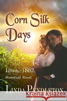 Corn Silk Days: Iowa, 1862 Linda Pendleton 9781453876510 Createspace - książka