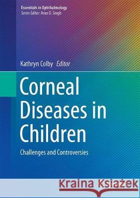 Corneal Diseases in Children: Challenges and Controversies Colby, Kathryn 9783319552965 Springer - książka