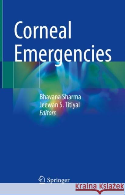 Corneal Emergencies Bhavana Sharma Jeewan S. Titiyal 9789811658754 Springer - książka