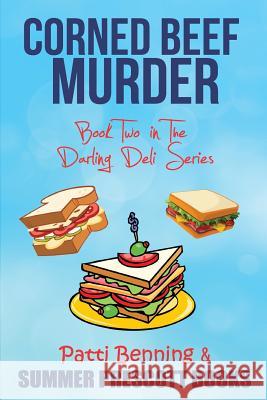 Corned Beef Murder: Book Two in the Darling Deli Series Patti Benning 9781523763986 Createspace Independent Publishing Platform - książka