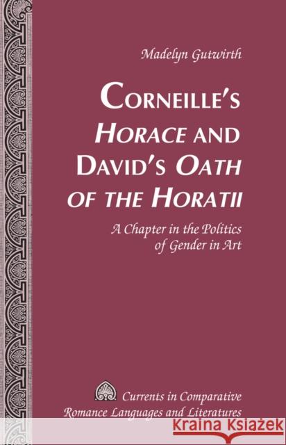 Corneille's «Horace» and David's «Oath of the Horatii»: A Chapter in the Politics of Gender in Art Alvarez-Detrell, Tamara 9781433114250 Peter Lang Publishing Inc - książka