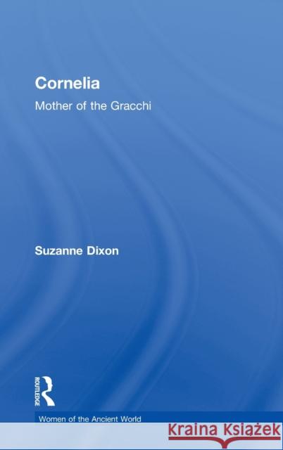 Cornelia: Mother of the Gracchi Dixon, Suzanne 9780415331470 Routledge - książka