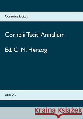 Cornelii Taciti Annalium: Liber XV Cornelius Tacitus C. M. Herzog 9783753425238 Books on Demand - książka