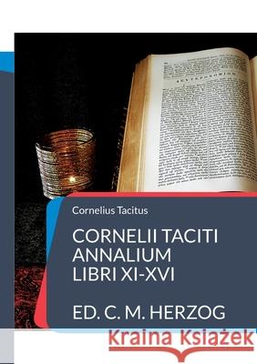 Cornelii Taciti Annalium: Libri XI-XVI Cornelius Tacitus C. M. Herzog 9783755747765 Books on Demand - książka