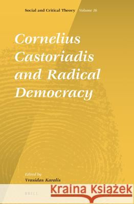 Cornelius Castoriadis and Radical Democracy Vrasidas Karalis 9789004262294 Brill Academic Publishers - książka