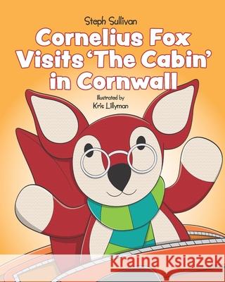 Cornelius Fox Visits The Cabin In Cornwall Steph Sullivan, Kris Lillyman 9798473148954 Independently Published - książka