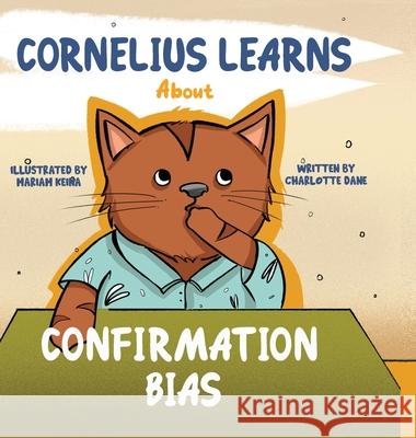 Cornelius Learns About Confirmation Bias: A Children's Book About Being Open-Minded and Listening to Others Charlotte Dane 9781647433659 Pkcs Media, Inc. - książka
