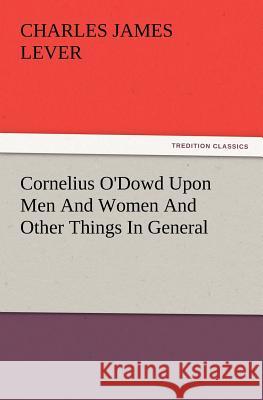 Cornelius O'Dowd Upon Men and Women and Other Things in General Charles James Lever 9783847227793 Tredition Classics - książka