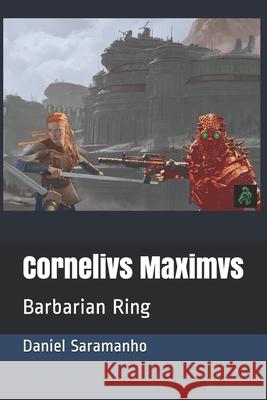 Cornelivs Maximvs: Barbarian Ring Saramanho, Daniel 9798721329395 Independently published - książka