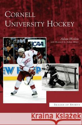 Cornell University Hockey Adam Wodon Arthur Mintz 9781531621582 Arcadia Library Editions - książka