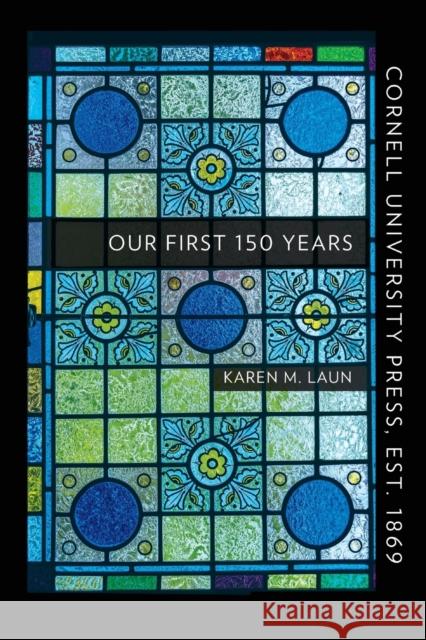Cornell University Press, Est. 1869: Our First 150 Years Karen M. Laun 9781501740305 Cornell University Press - książka