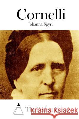 Cornelli Johanna Spyri The Perfect Library 9781523202560 Createspace Independent Publishing Platform - książka