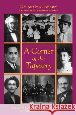 Corner of the Tapestry: A History of the Jewish Experience in Arkansas, 1820s-1990s Carolyn Gray LeMaster 9781557283047 University of Arkansas Press - książka