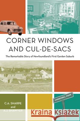 Corner Windows and Cul-de-Sacs: The Remarkable Story of Newfoundland's First Garden Suburb Sharpe, C.A., Shawyer 9781990445019 Memorial University Press - książka