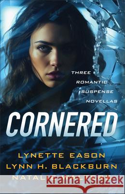 Cornered: Three Romantic Suspense Novellas Lynette Eason Lynn H. Blackburn Natalie Walters 9780800746087 Fleming H. Revell Company - książka