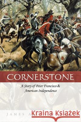 Cornerstone: A Story of Peter Francisco & American Independence James Allen Murray 9781463749408 Createspace - książka