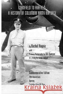 Cornfield to Airfield: A History of Columbia Army Air Base: A History of Columbia Army Air Base MS Rachel Hayni Bill Hamson 9781475032734 Createspace - książka