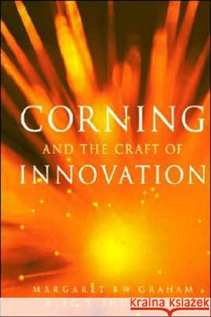 Corning and the Craft of Innovation Margaret B. W. Graham Alec T. Shuldiner 9780195140972 Oxford University Press - książka