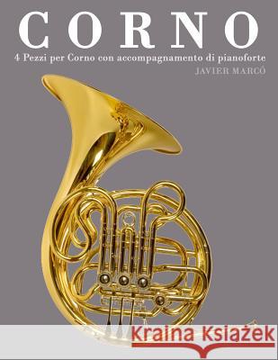 Corno: 4 Pezzi Per Corno Con Accompagnamento Di Pianoforte Javier Marco 9781478187813 Createspace - książka