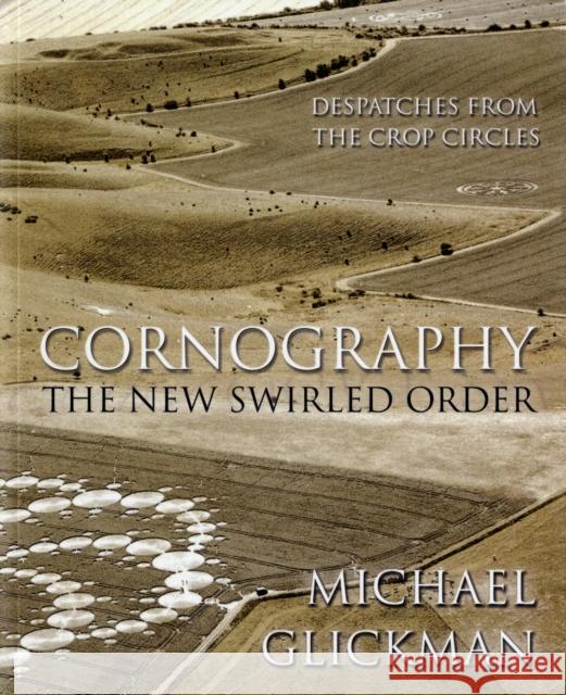 Cornography: The New Swirled Order - Despatches from the Crop Circles Michael Glickman 9781906069049 THE SQUEEZE PRESS - książka