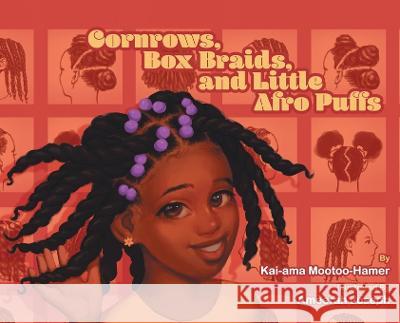 Cornrows, Box Braids, and Little Afro Puffs Kai-Ama Mootoo-Hamer Ameerah Joseph Yolanda Manora 9781735292243 Stirred Stories - książka