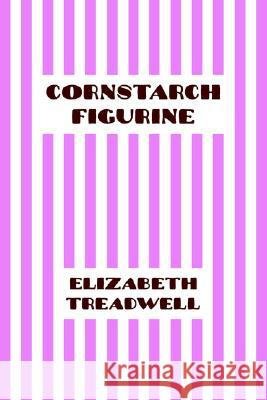 Cornstarch Figurine Elizabeth Treadwell 9781411679986 Lulu.com - książka