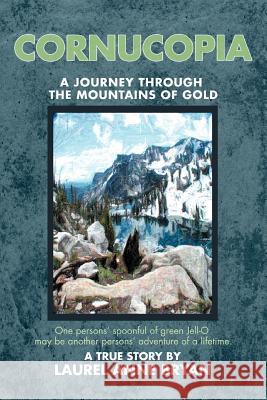 Cornucopia: A Journey Through The Mountains Of Gold Bryan, Laurel Anne 9780595384808 iUniverse - książka