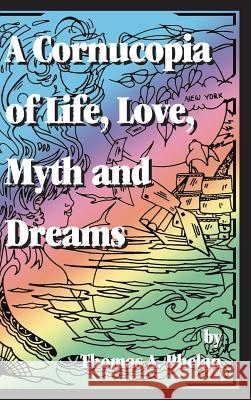 Cornucopia of Life, Love, Myth and Dreams Thomas A Phelan 9781504981859 Authorhouse - książka