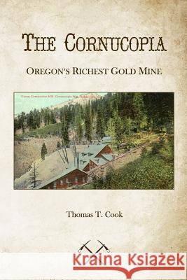 Cornucopia: Oregon's Richest Mine Thomas T. Cook 9781523330768 Createspace Independent Publishing Platform - książka
