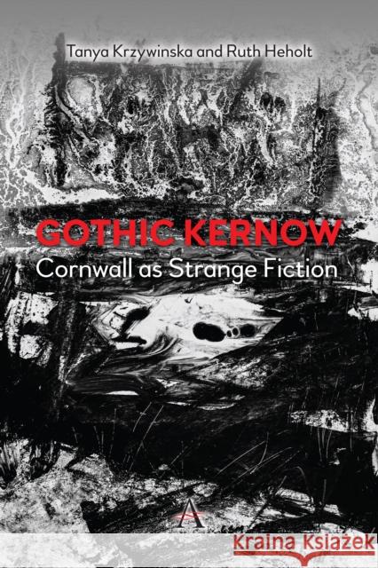Cornwall as Strange Fiction or Gothic Kernow Ruth Heholt Tanya Krzywinska 9781785279065 Anthem Press - książka