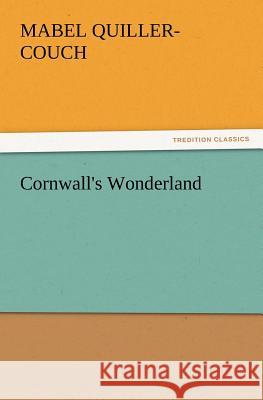 Cornwall's Wonderland Mabel Quiller-Couch 9783847216636 Tredition Classics - książka