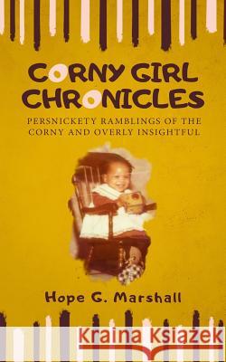 Corny Girl Chronicles: Persnickety ramblings of the corny and overly insightful Marshall, Hope 9781792306792 Kylanicole - książka