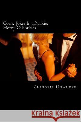 Corny Jokes In aQuakie: Horny Celebrities: Cock Tales Ugwueze, Chigozie Cline 9781492879862 Createspace - książka