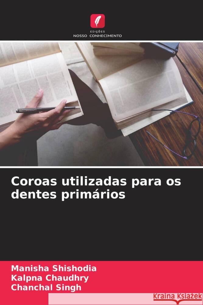 Coroas utilizadas para os dentes primários Shishodia, Manisha, Chaudhry, Kalpna, Singh, Chanchal 9786205462881 Edições Nosso Conhecimento - książka