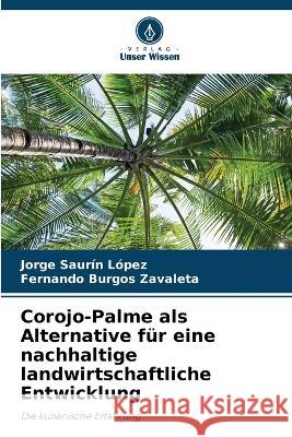 Corojo-Palme als Alternative fur eine nachhaltige landwirtschaftliche Entwicklung Jorge Saurin Lopez Fernando Burgos Zavaleta  9786206086178 Verlag Unser Wissen - książka