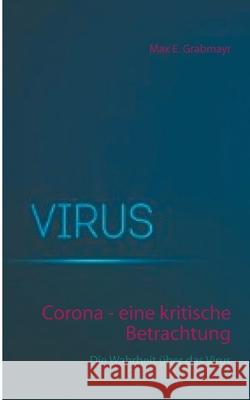 Corona - eine kritische Betrachtung: Die Wahrheit über das Virus Grabmayr, Max E. 9783751934046 Books on Demand - książka