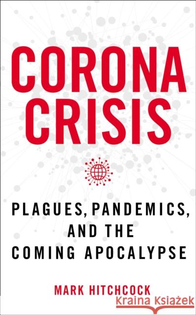 Corona Crisis: Plagues, Pandemics, and the Coming Apocalypse Hitchcock, Mark 9780785240020 Thomas Nelson - książka