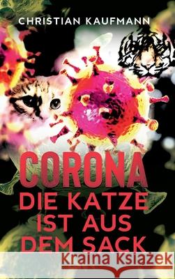 Corona: Die Katze ist aus dem Sack Christian Kaufmann 9783347083370 Tredition Gmbh - książka