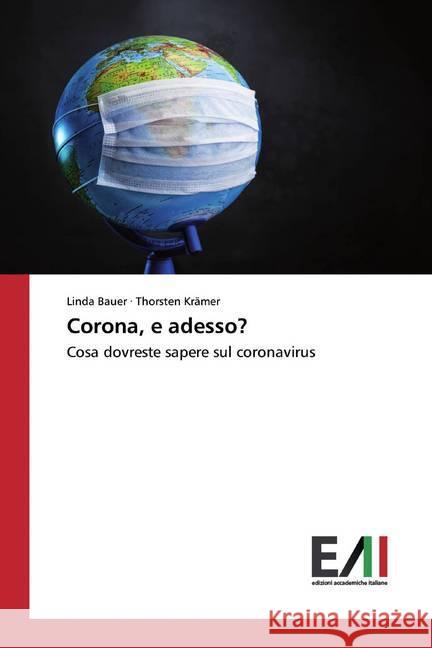 Corona, e adesso? : Cosa dovreste sapere sul coronavirus Bauer, Linda; Krämer, Thorsten 9786200830999 Edizioni Accademiche Italiane - książka