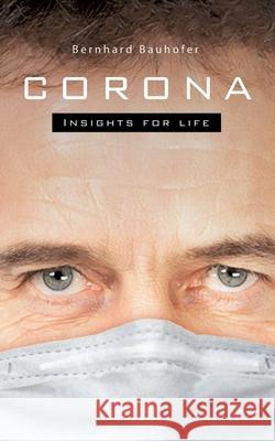 Corona: Insights for life Bauhofer, Bernhard 9783751917582 Books on Demand - książka