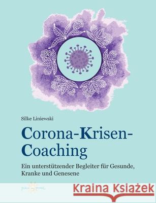 Corona-Krisen-Coaching: Ein unterstützender Begleiter für Gesunde, Kranke und Genesene Liniewski, Silke 9783347133655 Tredition Gmbh - książka