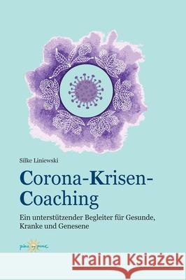 Corona-Krisen-Coaching: Ein unterstützender Begleiter für Gesunde, Kranke und Genesene Liniewski, Silke 9783347133662 Tredition Gmbh - książka